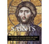 The Book of Saints : A History of Saints From the Time of Christ to the Present Day