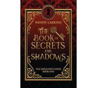 The Book of Secrets and Shadows: 1 (The Dreachen Codex)