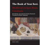 The Book of Sent Sovi: Medieval Recipes from Catalonia: 51 (Coleccion Tamesis: Serie B, Textos) (Textos B)
