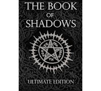 The Book of Shadows Ultimate Edition: White, Red and Black Magic Spells