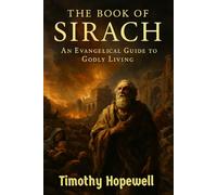 The Book of Sirach: An Evangelical Guide to Godly Living (The Old Testament For Today’s Evangelical Christian)