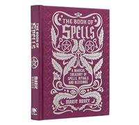 The Book of Spells: A Magical Treasury of Spells, Rituals and Blessings (Mystic Archives)