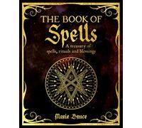 The Book of Spells: A Treasury of Spells, Rituals and Blessings (The Mystic Arts Handbooks)