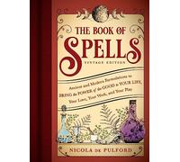 The Book of Spells: Vintage Edition; Bring the Power of the Good to Your Life, Your Love, Your Work, and Your Play