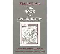 The Book of Splendours: The Inner Mysteries of Qabalism: Its Relationship to Freemasonry, Numerology and Tarot