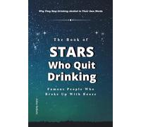 The Book of Stars Who Quit Drinking: Why They Stop Drinking Alcohol in Their Own Words