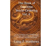 The Book of Supreme World-Ordering Vol. 4 邵雍《皇極經世書》: A Full Translation and Commentary on Shao Yong’s Masterwork of Time, Order, and the Rise and Fall of the World