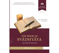 The Book of Svādhyāya: Yoga of Self-Study and Journaling - Reading the Scriptures, Reading Yourself, and a Complete Twelve-W uided Journal to Close the Path (THE GRAND BOOK OF YOGA)