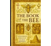 The Book of the Bee: A Masterpiece of Nestorian Christian Theology & Ancient Biblical History