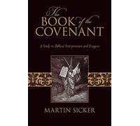The Book of the Covenant: A Study in Biblical Interpretation and Exegesis