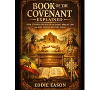 The Book of the Covenant Explained: How Ethiopia Preserved the Oldest Bibilical Law and Why it Still Matters Today (The Ethiopian Canon Series)