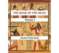 THE BOOK OF THE DEAD (VOLUME 1) Student Work Book (Reading hieroglyphs and ancient Egyptian art)