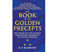 The Book of the Golden Precepts: The Voice of the Silence and Other Fragments of Divine Wisdom (Sacred Wisdom Revived)
