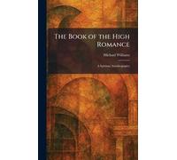 The Book of the High Romance: A Spiritual Autobiography