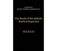 The Book of the Islamic Market Inspector: Nihāyat Al-Rutba Fī Talab Al-Hisba (the Utmost Authority in the Pursuit of Hisba) (Journal of Semitic Studies Supplement)