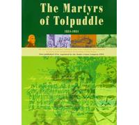 The Book of the Martyrs of Tolpuddle 1834-1934: The Story of the Dorsetshire Labourers Who Were Convicted and Sentenced to Seven Years Transportation for Forming a Trade Union