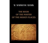 THE BOOK OF THE MASTER OF THE HIDDEN PLACES by W. Marsham Adams
