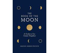 The Book of the Moon: A Guide to Our Closest Neighbor