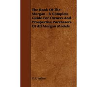 The Book Of The Morgan - A Complete Guide For Owners And Prospective Purchasers Of All Morgan Models