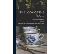 The Book of the Pearl; the History, art, Science, and Industry of the Queen of Gems