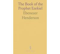 The Book of the Prophet Ezekiel: Translated From the Original Hebrew; With a Commentary, Critical, Philological, and Exegetical