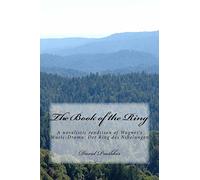 The Book of the Ring: A novelistic rendition of Wagner’s Music-Drama: Der Ring des Nibelungen