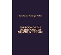 The Book of the Sacred Magic of Abramelin the Mage