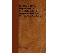 The Book Of The Singer Nine - A Complete Guide For Owner-Drivers And Prospective Purchasers