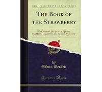 The Book of the Strawberry: With Sections Also on the Raspberry, Blackberry, Loganberry, and Japanese Wineberry (Classic Reprint)