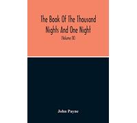 The Book Of The Thousand Nights And One Night: Now First Completely Done Into English Prose And Verse, From The Original Arabic (Volume Ix)