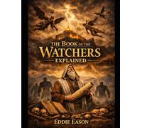 THE BOOK OF THE WATCHERS EXPLAINED: 6 (The Ethiopian Canon Series)