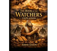 THE BOOK OF THE WATCHERS EXPLAINED (The Ethiopian Canon Series)