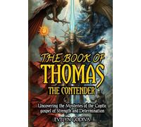 The Book of Thomas the Contender: Uncovering the Mysteries of the Coptic gospel of Strength and Determination