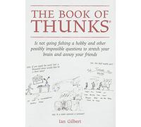 The Book of Thunks: Is Not Going Fishing a Hobby and Other Possibly Impossible Questions to Stretch Your Brain and Annoy Your Friends (The Little Books)