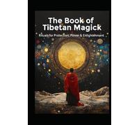 The Book of Tibetan Magick: Rituals for Protection, Power and Enlightenment