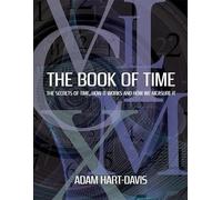 The Book of Time: The Secrets of Time, How it Works and How We Measure It