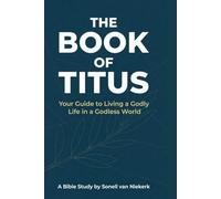 The Book of Titus: Your Guide To Living a godly Life in a godless World