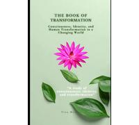 The Book Of Transformation: Consciousness, Identity, and Human Transformation in a Changing World