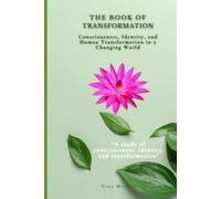 THE BOOK OF TRANSFORMATION: Consciousness, Identity, and Human Transformation in a Changing World