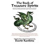 The Book of Treasure Spirits: A 17th Century Grimoire of Magical Conjurations to Increase Wealth and Catch Thieves Through the Invocation of Spirits, Fallen Angels, Demons and Fairies.