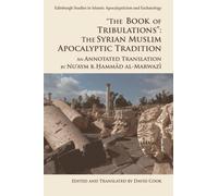 "The Book of Tribulations": The Syrian Muslim Apocalyptic Tradition : An Annotated Translation by Nu'aym b. Hammad al-Marwazi