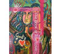 The Book of True Love:: A Guided Journey to the Love That Feels Like HOME (Soul Literature)