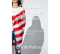 The Book of Un-Woke Rhymes: For Pre-Teens, Teens and Parents