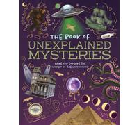 The Book of Unexplained Mysteries : Dare You Explore the World of the Unknown?