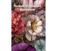 The Book of Unfinished Masterpieces: A Creative Space for Doodles, Dreams, and Works-in-Progress