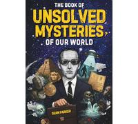 The Book of Unsolved Mysteries: A Collection of Unsolved Mysteries from History, Science, Crime and Pop Culture