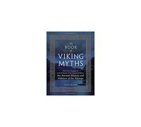 The Book of Viking Myths: From the Voyages of Lief Erikson to the Deeds of Odin, the Storied History and Folklore of the Vikings