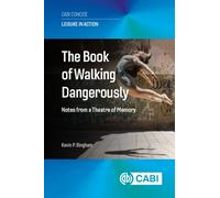 The Book of Walking Dangerously : Notes from a Theatre of Memory