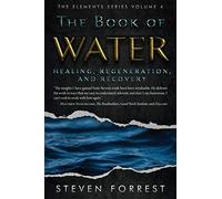 The Book of Water: Healing, Regeneration and Recovery: 4 (The Elements Series)