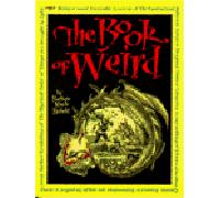 The Book of Weird: Being a Most Desirable Lexicon of the Fantastical, Wherein Kings and Dragons, Trolls and Vampires, to Say Nothing of Elves and Gn